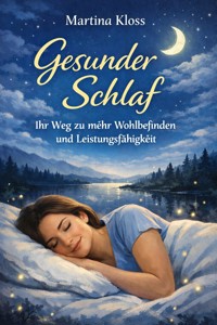 Gesunder Schlaf – Ihr Weg zu mehr Wohlbefinden und Leistungsfähigkeit - Martina Kloss - E-Book
