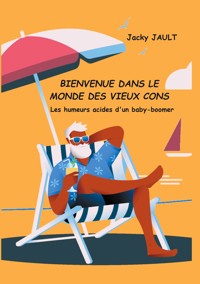 Bienvenue dans le monde des vieux cons - Jacky Jault - E-Book