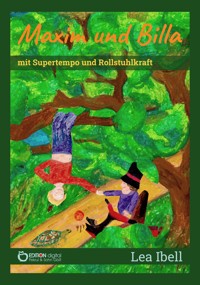 Maxim und Billa mit Supertempo und Rollstuhlkraft - Lea Ibell - E-Book