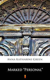 Marked „Personal” - Anna Katharine Green - E-Book