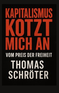 Kapitalismus kotzt mich an - Thomas Schröter - E-Book