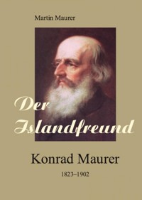 Der Islandfreund: Konrad Maurer 1823–1902 - Martin Maurer - E-Book