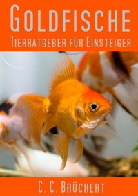Tierratgeber für Einsteiger - Goldfische - C. C. Brüchert - E-Book