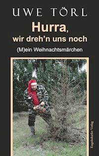 Hurra, wir dreh’n uns noch - Uwe Törl - E-Book