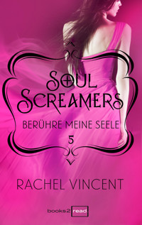 Soul Screamers 5: Berühre meine Seele - Rachel Vincent - E-Book