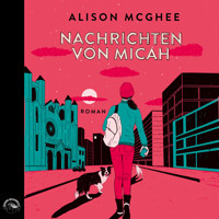Nachrichten von Micah (Ungekürzt) - Alison McGhee - Hörbuch