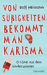 Von Süßigkeiten bekommt man Karisma - Ralf Heimann - E-Book