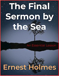 The Final Sermon by the Sea - Ernest Holmes - E-Book