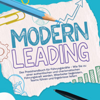 Modern Leading: Das Praxishandbuch für Führungskräfte – Wie Sie zu einer authentischen und charismatischen Führungskraft werden, Mitarbeiter begeistern, Teams führen und Ergebnisse liefern - Gunnar Heymar - Hörbuch