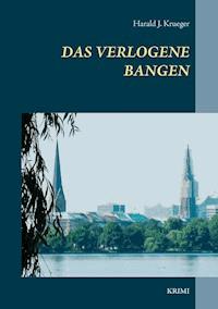 Das verlogene Bangen - Harald J. Krueger - E-Book