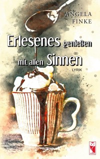 Erlesenes genießen mit allen Sinnen - Angela Finke - E-Book