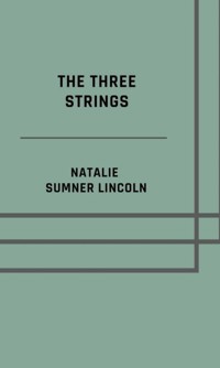 The three strings - Illustrated Edition - Natalie Sumner Lincoln - E-Book
