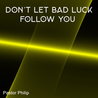 Don't Let Bad Luck Follow You - Pastor Philip - Hörbuch