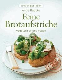 Feine Brotaufstriche - Antje Radcke - E-Book