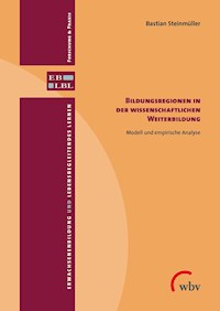 Bildungsregionen in der wissenschaftlichen Weiterbildung - Bastian Steinmüller - kostenlos E-Book