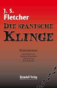 Die spanische Klinge - Joseph Smith Fletcher - kostenlos E-Book