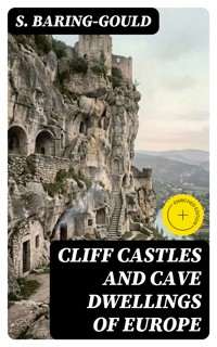 Cliff Castles and Cave Dwellings of Europe - S. Baring Gould - E-Book