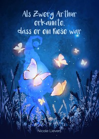 Als Zwerg Arthur erkannte, dass er ein Riese war - Nicole Lievert - E-Book