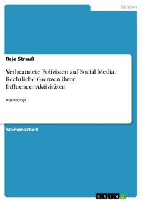 Verbeamtete Polizisten auf Social Media. Rechtliche Grenzen ihrer Influencer-Aktivitäten - Reja Strauß - E-Book