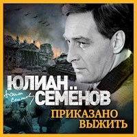 Приказано выжить - Юлиан Семенов - Hörbuch
