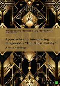 Approaches to interpreting Fitzgerald’s "The Great Gatsby". Unreliable narration, the functions of adultery, and the role of the American Dream - Vittoria Guarino - E-Book