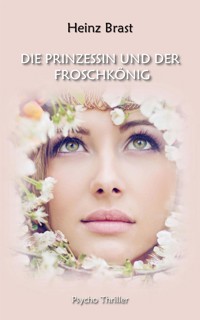 Die Prinzessin und der Froschkönig - Heinz Brast - E-Book