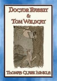 DOCTOR RABBIT and TOM WILDCAT - An illustrated story in the style of Peter Rabbit and Friends - Thomas Clark Hinkle - E-Book