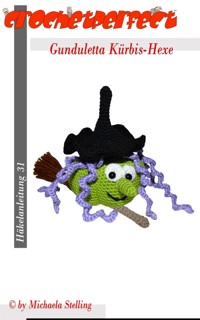 Häkelanleitung (031): Gunduletta Kürbis-Hexe - Michaela Stelling - E-Book