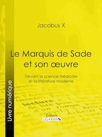Le Marquis de Sade et son oeuvre - Ligaran - E-Book