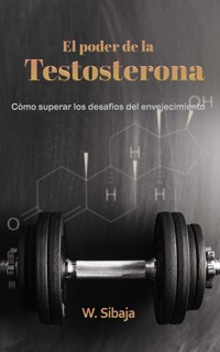 El poder de la Testosterona - W. Sibaja - E-Book