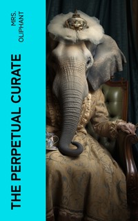 The Perpetual Curate - Mrs.oliphant - E-Book