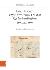 Eine Wiener "Expositio" zum Traktat "De latitudinibus formarum" - Daniel A. Di Liscia - E-Book
