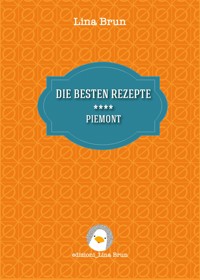 Die besten rezepte - Piemont - Lina Brun - E-Book