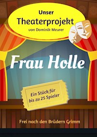 Unser Theaterprojekt, Band 16 - Frau Holle - Dominik Meurer - E-Book