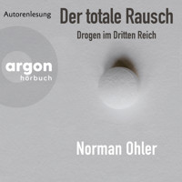 Der totale Rausch - Drogen im Dritten Reich (Ungekürzte Autorenlesung) - Norman Ohler - Hörbuch