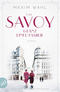 Das Savoy - Glanz einer Familie - Maxim Wahl - E-Book
