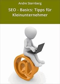 SEO - Basics: Tipps für Kleinunternehmer - Andre Sternberg - E-Book