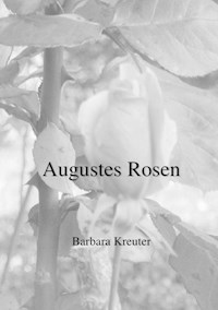 Augustes Rosen - Barbara Kreuter - E-Book
