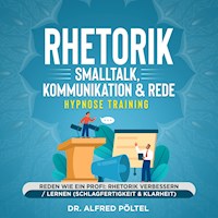 Rhetorik, Smalltalk, Kommunikation & Rede - Hypnose Training - Dr. Alfred Pöltel - Hörbuch
