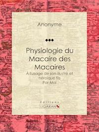 Physiologie du Macaire des Macaires - Anonyme - E-Book