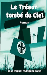 LE TRÉSOR TOMBÉ DU CIEL - Jose Miguel Rodriguez Calvo - E-Book