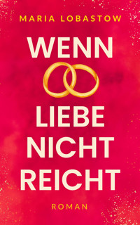 Wenn Liebe nicht reicht - Maria Lobastow - E-Book
