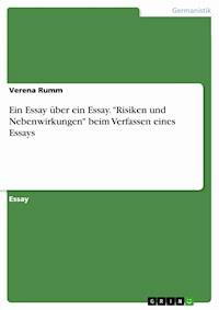 Ein Essay über ein Essay. "Risiken und Nebenwirkungen" beim Verfassen eines Essays - Verena Rumm - E-Book