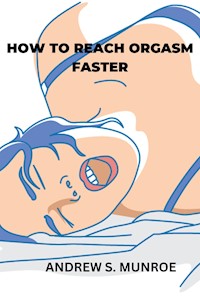 How to reach orgasm faster - Andrew S. Munroe - E-Book