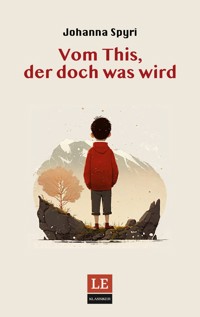 Vom This, der doch was wird - Johanna  Spyri - E-Book