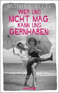 Wer uns nicht mag, kann uns gernhaben! - Monika Bittl - E-Book