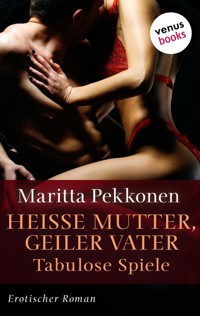Heiße Mutter, geiler Vater - Tabulose Spiele - Maritta Pekkonen - E-Book