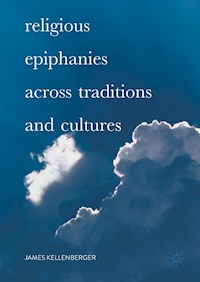 Religious Epiphanies Across Traditions and Cultures - James Kellenberger - E-Book