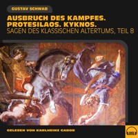 Ausbruch des Kampfes. Protesilaos. Kyknos. (Sagen des klassischen Altertums - Teil 8) - Gustav Schwab - Hörbuch