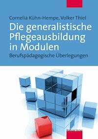 Die generalistische Pflegeausbildung in Modulen - Cornelia Kühn-Hempe - E-Book